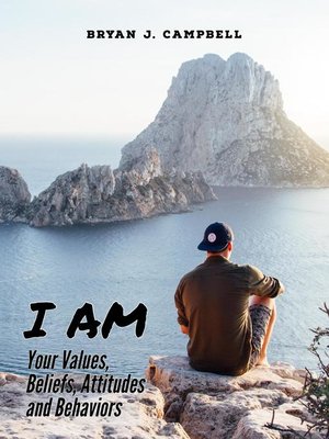cover image of I Am — Your Values, Beliefs, Attitudes and Behaviors